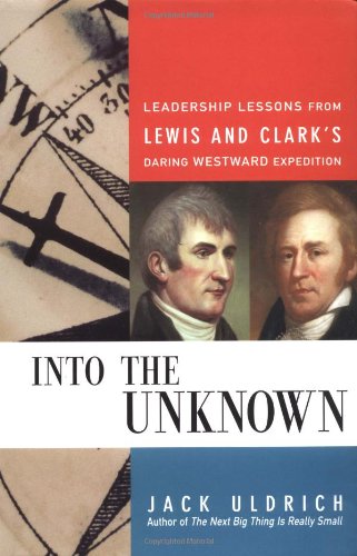 Beispielbild fr Into the Unknown: Leadership Lessons from Lewis & Clark's Daring Westward Expedition zum Verkauf von BooksRun