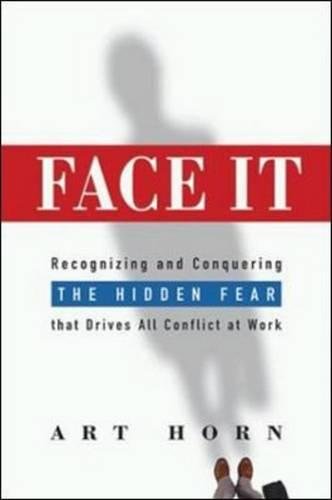 9780814408353: Face It: Recognizing and Conquering the Hidden Fear That Drives All Conflict at Work
