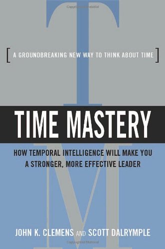 Stock image for Time Mastery: How Temporal Intelligence Will Make You a Stronger, More Effective Leader for sale by SecondSale