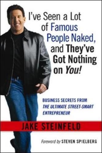 Beispielbild fr I've Seen a Lot of Famous People Naked, and They've Got Nothing on You! : Business Secrets from the Ultimate Street-Smart Entrepreneur zum Verkauf von Better World Books