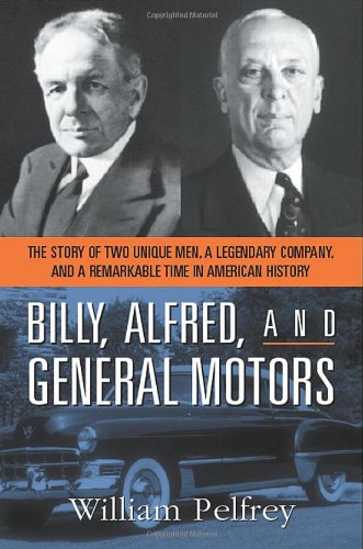 Beispielbild fr Billy, Alfred, and General Motors : The Story of Two Unique Men, a Legendary Company, and a Remarkable Time in American History zum Verkauf von Better World Books
