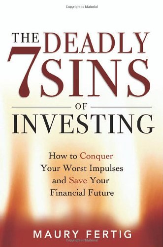 Stock image for The 7 Deadly Sins of Investing : How to Conquer Your Worst Impulses and Save Your Financial Future for sale by Better World Books
