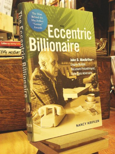 Stock image for The Eccentric Billionaire: John D. Macarthur - Empire Builder, Reluctant Philanthropist, Relentless Adversary for sale by Books of the Smoky Mountains