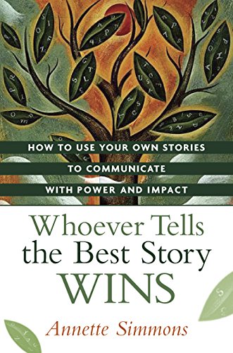 Imagen de archivo de Whoever Tells the Best Story Wins: How to Use Your Own Stories to Communicate with Power and Impact a la venta por ThriftBooks-Dallas