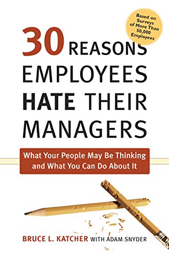 Stock image for 30 Reasons Employees Hate Their Managers : What Your People May Be Thinking and What You Can Do about It for sale by Better World Books