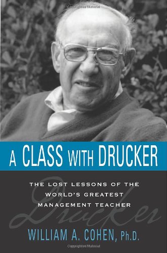 Stock image for A Class with Drucker: The Lost Lessons of the World's Greatest Management Teacher for sale by Wonder Book