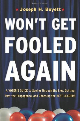 Won't Get Fooled Again: A Voter's Guide to Seeing Through the Lies, Getting Past the Propaganda, and Choosing the Best Leaders (9780814409312) by Boyett, Joseph H.