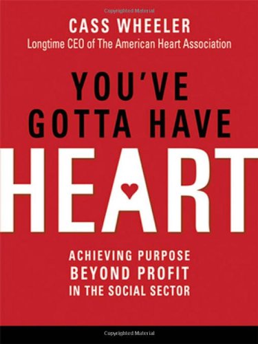 Stock image for You've Gotta Have Heart : Achieving Purpose Beyond Profit in the Social Sector for sale by Better World Books