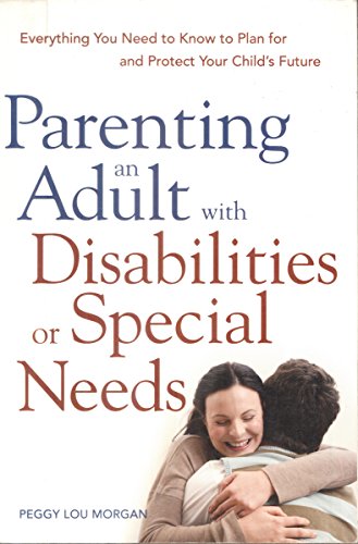 Beispielbild fr Parenting an Adult with Disabilities or Special Needs : Everything You Need to Know to Plan for and Protect Your Child's Future zum Verkauf von Better World Books