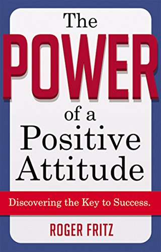 Beispielbild fr The Power of a Positive Attitude : Discovering the Key to Success zum Verkauf von Better World Books