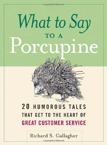 Beispielbild fr What to Say to a Porcupine: 20 Humorous Tales That Get to the Heart of Great Customer Service zum Verkauf von Anybook.com