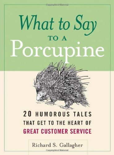 Stock image for What to Say to a Porcupine: 20 Humorous Tales That Get to the Heart of Great Customer Service for sale by Wonder Book