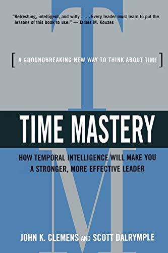 Stock image for Time Mastery: How Temporal Intelligence Will Make You a Stronger, More Effective Leader for sale by ThriftBooks-Dallas