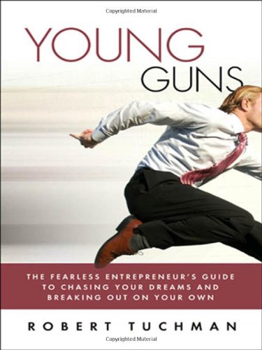 Stock image for Young Guns : The Fearless Entrepreneur's Guide to Chasing Your Dreams and Breaking Out on Your Own for sale by Better World Books