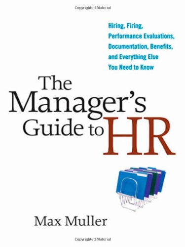 Beispielbild fr The Manager's Guide to HR: Hiring, Firing, Performance Evaluations, Documentation, Benefits, and Everything Else You Need to Know zum Verkauf von Wonder Book