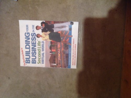 Stock image for The Unofficial Guide to Building Your Business in the Second Life Virtual World : Marketing and Selling Your Product, Services, and Brand In-World for sale by Better World Books