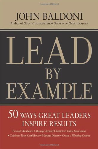 Beispielbild fr Lead by Example : 50 Ways Great Leaders Inspire Results zum Verkauf von Better World Books
