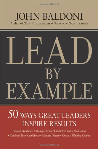 Lead By Example: 50 Ways Great Leaders Inspire Results (9780814412947) by Baldoni, John