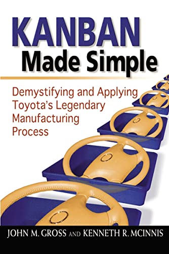 Kanban Made Simple: Demystifying and Applying Toyota's Legendary Manufacturing Process (9780814413296) by GROSS, John M.; MCINNIS, Kenneth R.