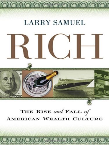 Imagen de archivo de Rich: The Rise and Fall of American Wealth Culture a la venta por BargainBookStores