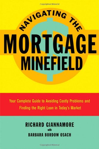 Imagen de archivo de Navigating the Mortgage Minefield: Your Complete Guide to Avoiding Costly Problems and Finding the Right Loan in Todays Market a la venta por Blue Vase Books