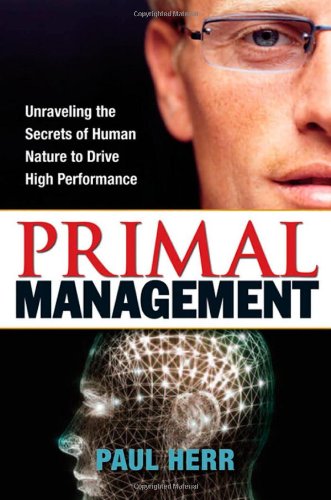 Stock image for Primal Management: Unraveling the Secrets of Human Nature to Drive High Performance for sale by Books of the Smoky Mountains