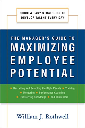 Imagen de archivo de The Manager's Guide to Maximizing Employee Potential : Quick and Easy Strategies to Develop Talent Every Day a la venta por Better World Books