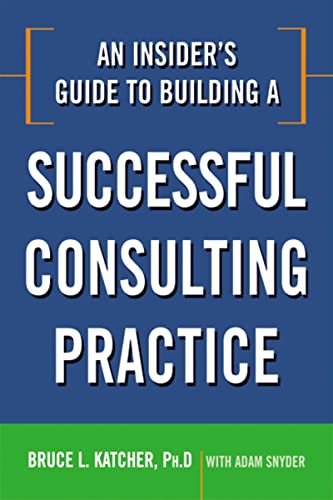 Stock image for An Insider's Guide to Building a Successful Consulting Practice for sale by Orion Tech