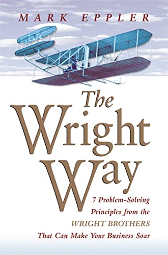 Imagen de archivo de The Wright Way: 7 Problem-Solving Principles from the Wright Brothers That Can Make Your Business Soar a la venta por HPB-Diamond
