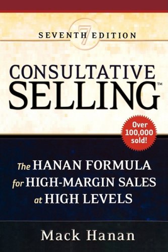 Beispielbild fr Consultative Selling : The Hanan Formula for High-Margin Sales at High Levels zum Verkauf von Better World Books
