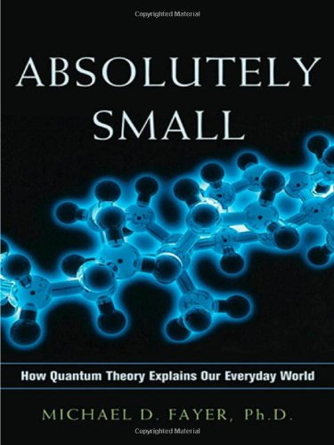Imagen de archivo de Absolutely Small: How Quantum Theory Explains Our Everyday World a la venta por Reliant Bookstore