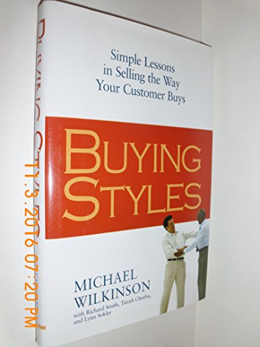 Beispielbild fr Buying Styles : Simple Lessons in Selling the Way Your Customers Buys zum Verkauf von Better World Books