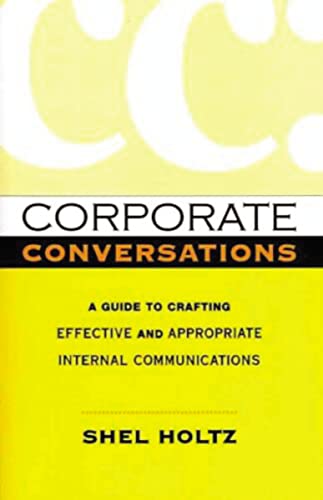 Beispielbild fr Corporate Conversations: A Guide to Crafting Effective and Appropriate Internal Communications zum Verkauf von Wonder Book