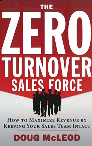 Stock image for The Zero-Turnover Sales Force: How to Maximize Revenue by Keeping Your Sales Team Intact for sale by ThriftBooks-Atlanta