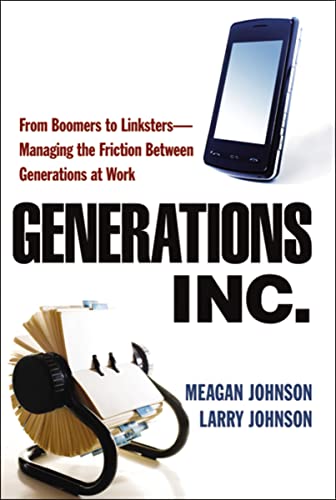 Imagen de archivo de Generations, Inc.: From Boomers to Linksters--Managing the Friction Between Generations at Work a la venta por SecondSale