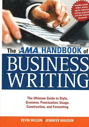 The AMA Handbook of Business Writing: The Ultimate Guide to Style, Grammar, Usage, Punctuation, Construction, and Formatting (9780814415894) by Wilson, K.; Wauson, Jennifer