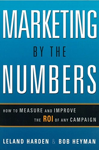 Beispielbild fr Marketing by the Numbers : How to Measure and Improve the ROI of Any Campaign zum Verkauf von Better World Books