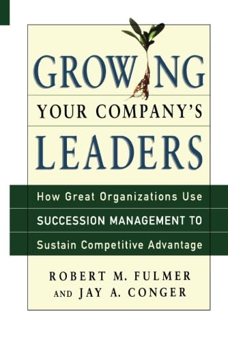 Stock image for Growing Your Company's Leaders: How Great Organizations Use Succession Management to Sustain Competitive Advantage for sale by Open Books