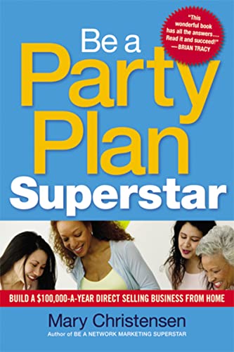 Imagen de archivo de Be a Party Plan Superstar: Build a $100,000-a-Year Direct Selling Business from Home a la venta por Your Online Bookstore