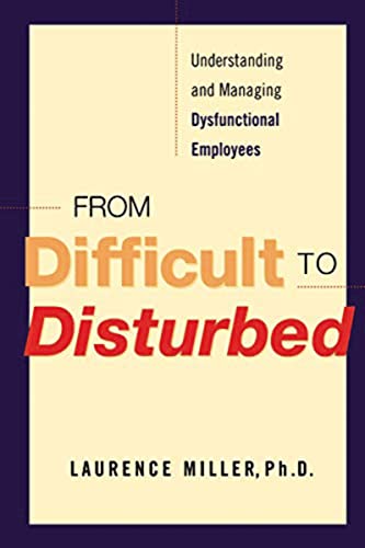 Stock image for From Difficult to Disturbed: Understanding and Managing Dysfunctional Employees for sale by HPB-Red
