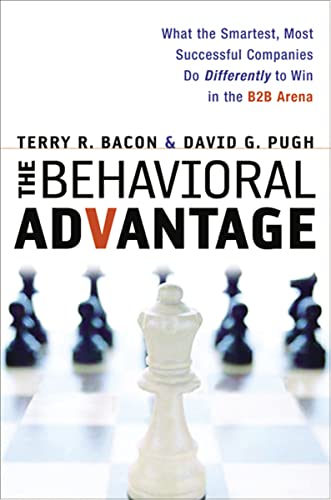 Imagen de archivo de The Behavioral Advantage: What the Smartest, Most Successful Companies Do Differently to Win in the B2B Arena a la venta por Goodwill of Colorado