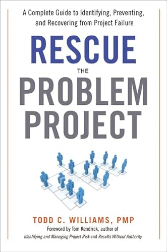 Rescue the Problem Project: A Complete Guide to Identifying, Preventing, and Recovering from Project - Williams, Todd