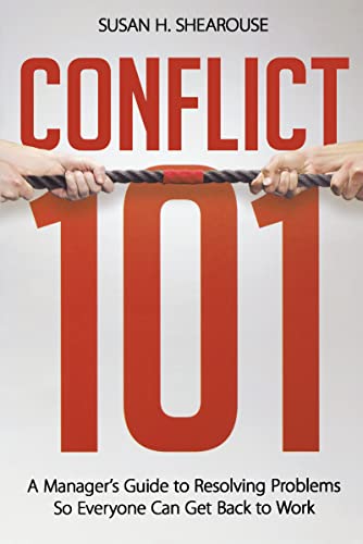 Conflict 101: A Manager's Guide to Resolving Problems So Everyone Can Get Back to Work - SHEAROUSE, Susan H.