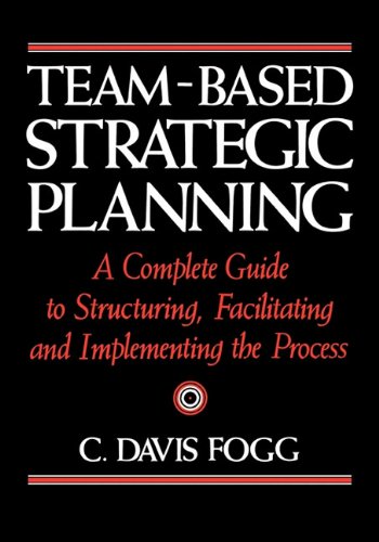 9780814417201: Team-Based Strategic Planning: A Complete Guide to Structuring, Facilitating & Implementing the Process