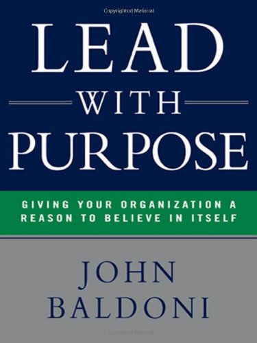 Stock image for Lead with Purpose: Giving Your Organization a Reason to Believe in Itself for sale by Red's Corner LLC