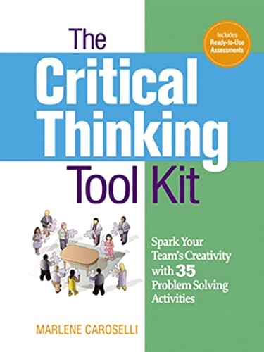 Stock image for The Critical Thinking Toolkit: Spark Your Team's Creativity with 35 Problem Solving Activities for sale by HPB-Red