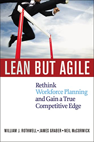 Lean but Agile: Rethink Workforce Planning and Gain a True Competitive Edge (9780814417775) by William J. Rothwell; Jim Graber; Neil McCormick