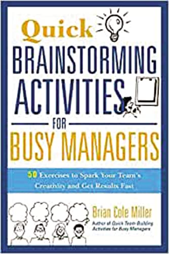 Stock image for Quick Brainstorming Activities for Busy Managers: 50 Exercises to Spark Your Team's Creativity and Get Results Fast for sale by SecondSale