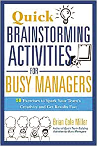 Stock image for Quick Brainstorming Activities for Busy Managers : 50 Exercises to Spark Your Team's Creativity and Get Results Fast for sale by Better World Books: West