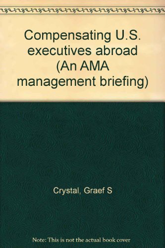 Beispielbild fr Compensating U.S. Executives Abroad : An AMA Management Briefing zum Verkauf von BookOrders